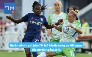 Nhận định, soi kèo 7M Nữ Wolfsburg vs Nữ Lyon lúc 0h45 ngày 25/3: Đội khách rong chơi