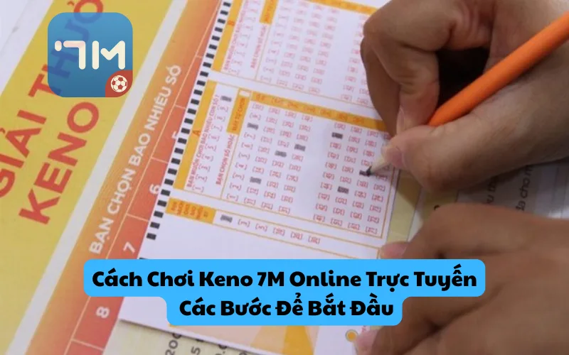 Cách Chọn Số Trong Keno 7M Online luôn thắng