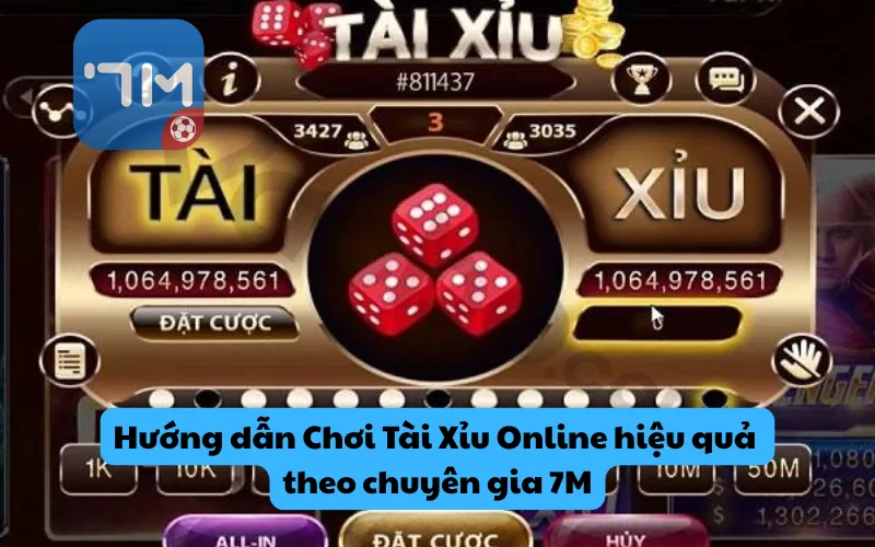 Hướng dẫn Chơi Tài Xỉu Online hiệu quả theo chuyên gia 7M
