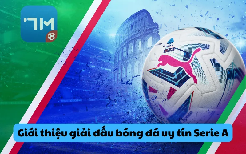 Giới thiệu thông tin giải đấu bóng đá Serie A
