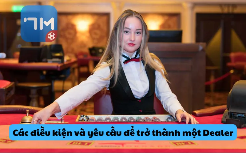 Các điều kiện và yêu cầu để trở thành một Dealer