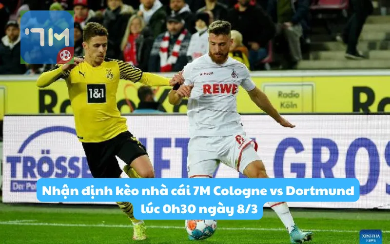 Nhận định kèo nhà cái 7M Cologne vs Dortmund lúc 0h30 ngày 8/3: Thử thách!