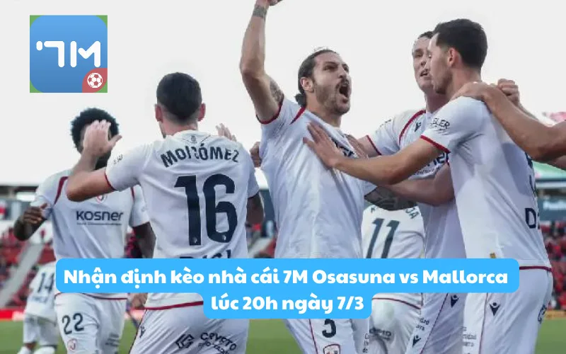 Nhận định kèo nhà cái 7M Osasuna vs Mallorca lúc 20h ngày 7/3: Áp lực đội khách